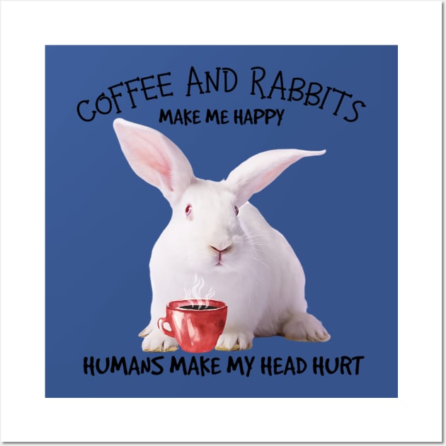 Rabbit And Coffee make me happy Wall Art by Phylis Lynn Spencer